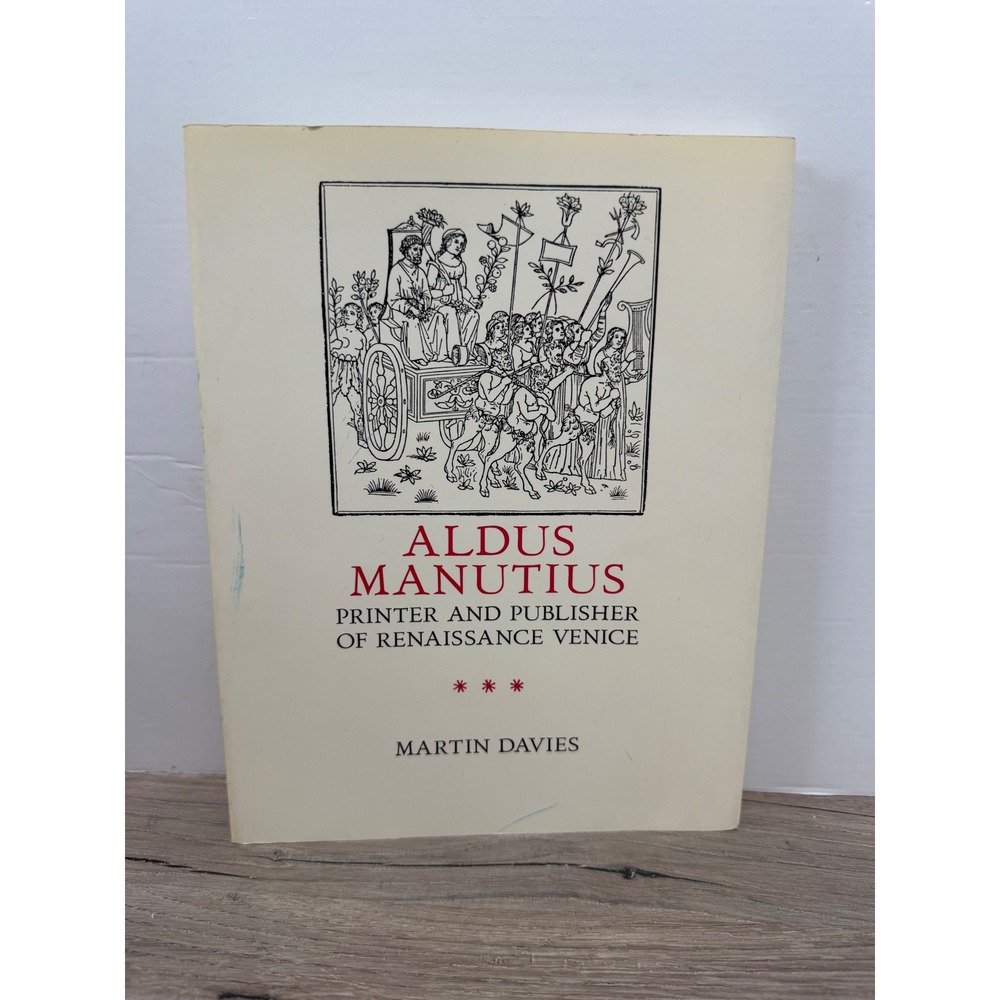 Aldus Manutius Printer and Publisher of Renaissance Venice Martin Davies 1995